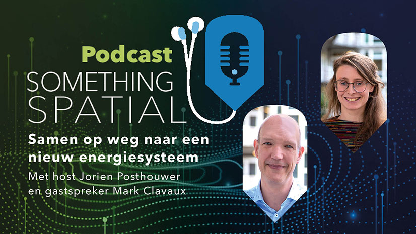 Podcast Something Spatial – Samen op weg naar een nieuw energiesysteem