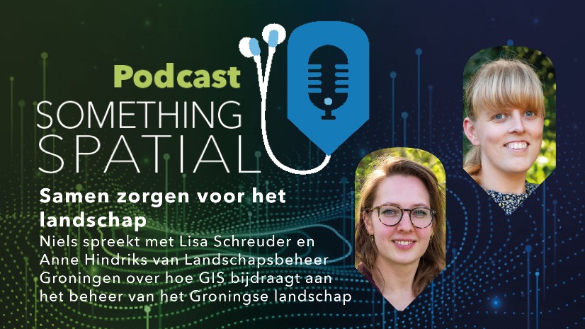 Podcast Something Spatial – Esri GIS Conferentie Special met Landschapsbeheer Groningen