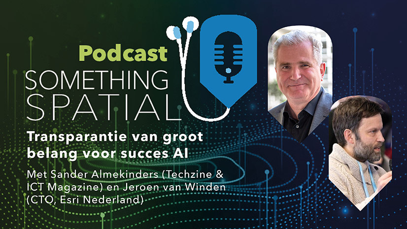 Podcast Something Spatial – Transparantie van groot belang voor succes AI