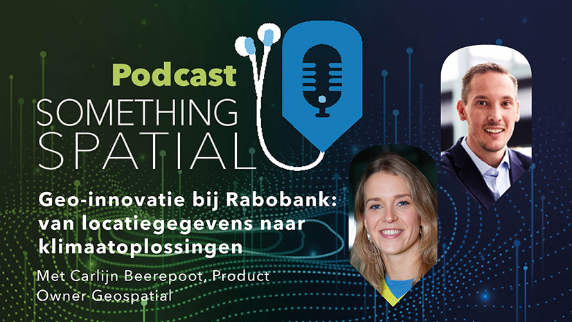 Podcast Something Spatial – Geo-innovatie bij Rabobank: van locatiegegevens naar klimaatoplossingen