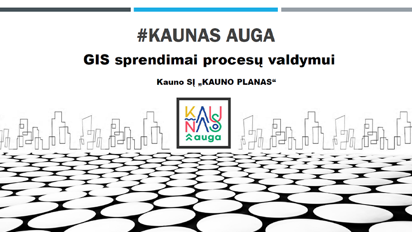 Kaunas auga (GIS sprendimai procesų valdymui)